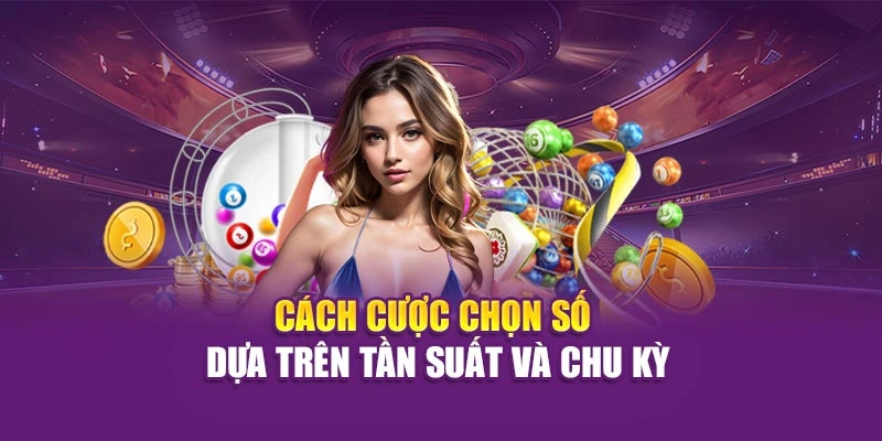 Cách cược chọn số dựa trên tần suất và chu kỳ