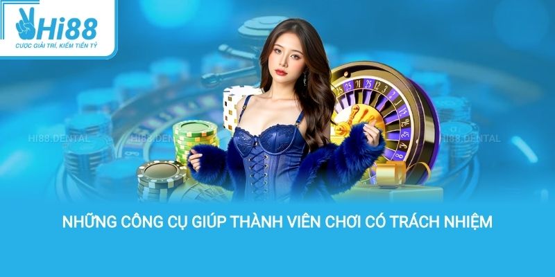những công cụ giúp thành viên chơi có trách nhiệm