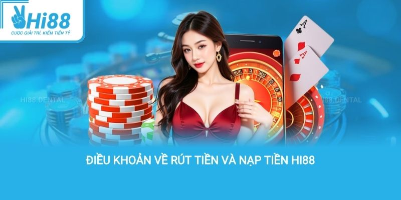 điều khoản về rút tiền và nạp tiền hi88