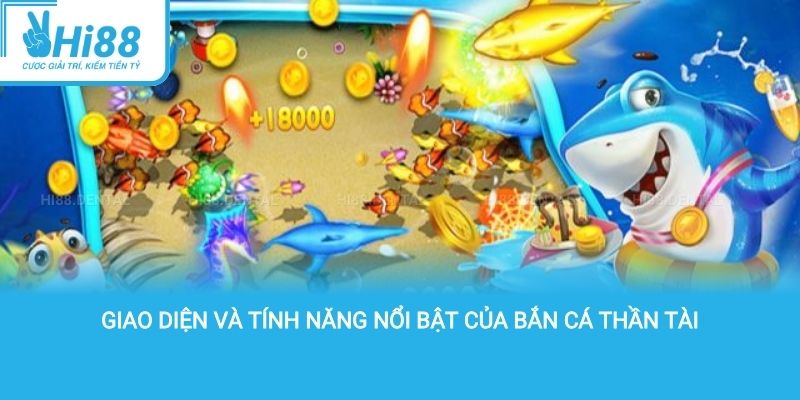 Giao diện và tính năng nổi bật của bắn cá thần tài