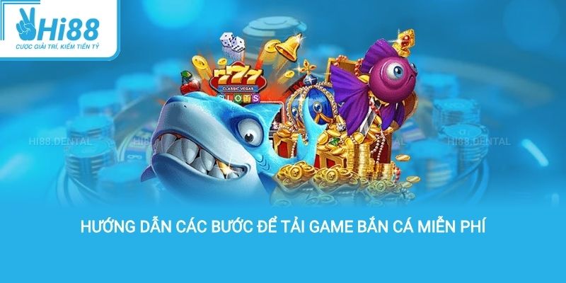 Hướng dẫn các bước để tải game bắn cá miễn phí