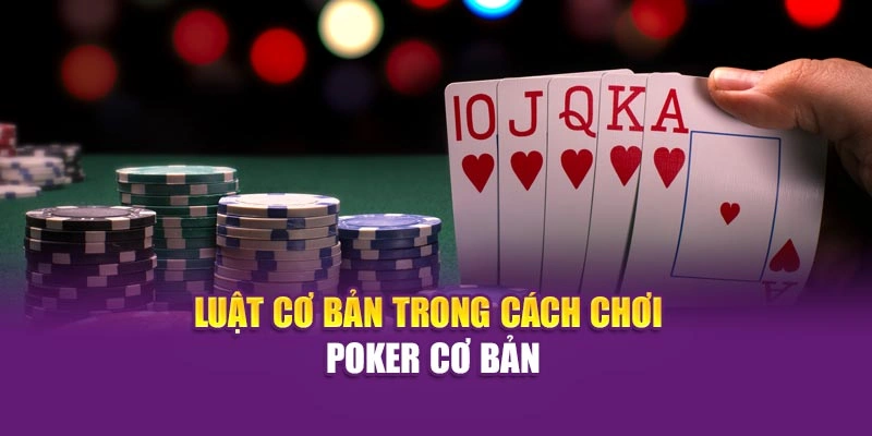 Luật cơ bản trong cách chơi poker cơ bản