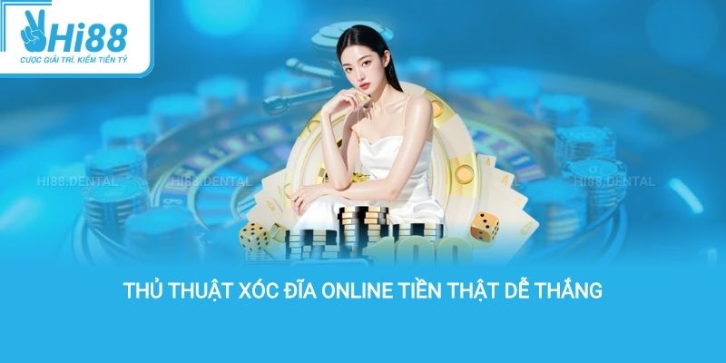 Thủ thuật xóc đĩa online tiền thật dễ thắng