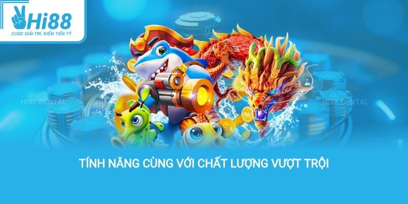 Tính năng cùng với chất lượng vượt trội
