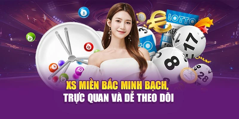 XS Miền Bắc minh bạch, trực quan và dễ theo dõi